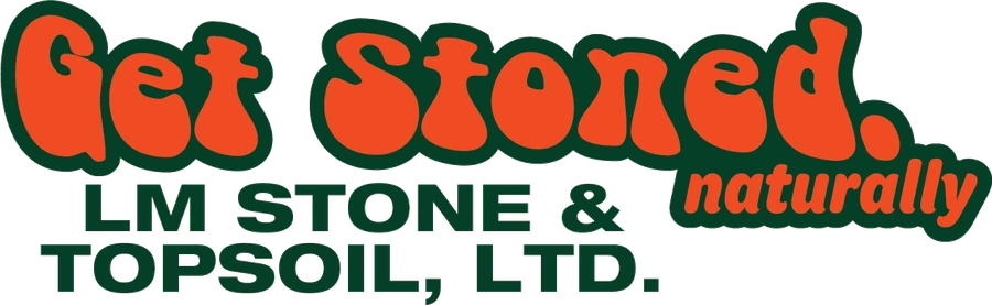 Get Stoned, naturally. LM Stone & Topsoil, Ltd.